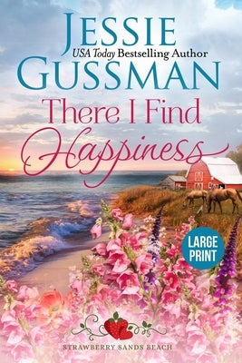 There I Find Happiness (Strawberry Sands Beach Romance Book 10) (Strawberry Sands Beach Sweet Romance) Large Print Edition by Gussman, Jessie