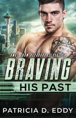 Braving His Past: An Away From Keyboard Romantic Suspense Standalone by Eddy, Patricia D.