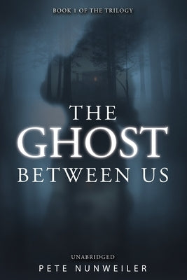 The Ghost Between Us: Unabridged by Nunweiler, Pete