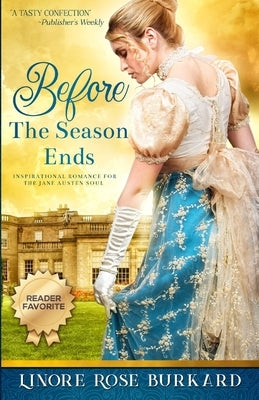 Before the Season Ends: A Novel of Regency England by Burkard, Linore Rose