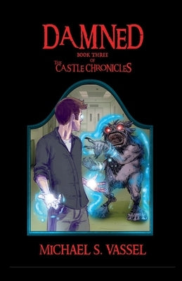 Damned: Book Three of the Castle Chronicles Volume 3 by Vassel, Michael S.