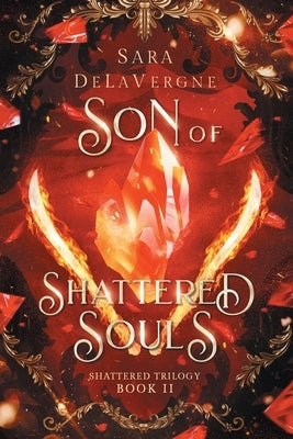 Son of Shattered Souls: Book Two in the Shattered Trilogy by Delavergne, Sara