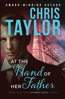 At the Hand of Her Father: Book Two in the Sydney Legal Series by Taylor, Chris