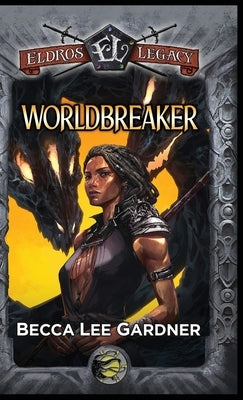 Worldbreaker: An Eldros Legacy Novel by Gardner, Becca Lee