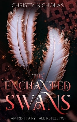 The Enchanted Swans: An Irish Fairy Tale Retelling by Nicholas, Christy