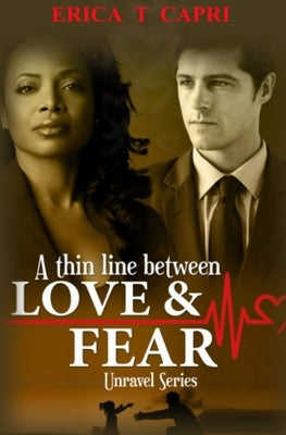 A Thin Line Between Love & Fear ( Book two of Unravel Series ) by Capri, Erica T.