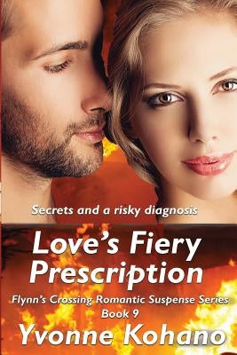 Love's Fiery Prescription: Flynn's Crossing Romantic Suspense Series Book 9 by Kohano, Yvonne