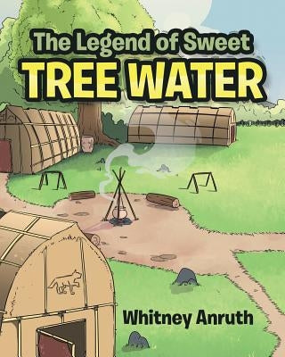 The Legend of Sweet Tree Water by Anruth, Whitney