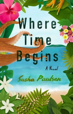 Where Time Begins by Paulsen, Sasha