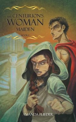 The Centurion's Woman (1): Maiden by Flieder, Amanda