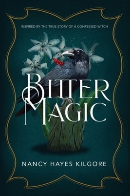 Bitter Magic: Inspired by the True Story of a Confessed Witch by Kilgore, Nancy Hayes