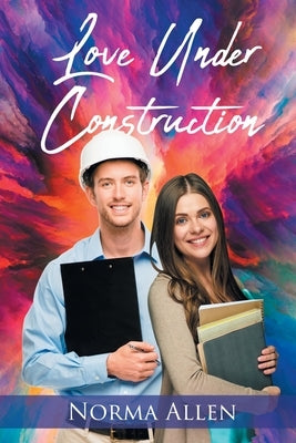 Love Under Construction by Allen, Norma