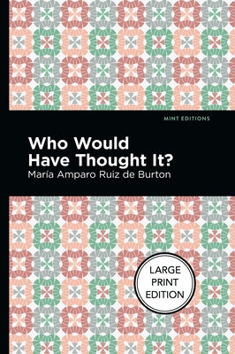 Who Would Have Thought It?: Large Print Edition - A Novel by Ruiz de Burton, Mar&#195;&#173;a Amparo