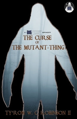 The Curse of The Mutant-Thing by Robinson, Ty'ron W. C., II