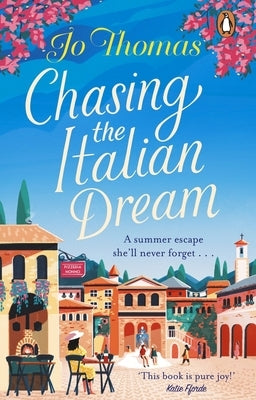 Chasing the Italian Dream: Escape and Unwind with Bestselling Author Jo Thomas by Thomas, Jo