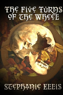 The Five Turns of the Wheel by Ellis, Stephanie