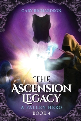 The Ascension Legacy - Book 4: A Fallen Hero by Richardson, Gary