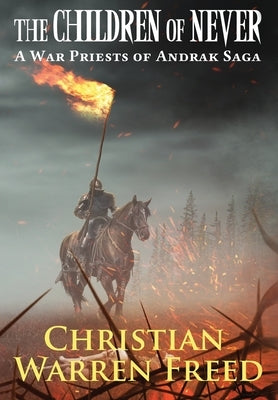 The Children of Never: A War Priests of Andrak Saga: A War Priests of Andrak Saga by Freed, Christian Warren