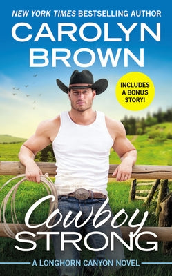 Cowboy Strong: Includes a Bonus Novella by Brown, Carolyn