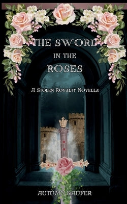 The Sword in the Roses by Kaufer, A. R.