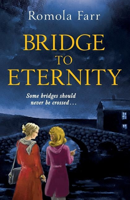 Bridge To Eternity: Some bridges should never be crossed by Farr, Romola