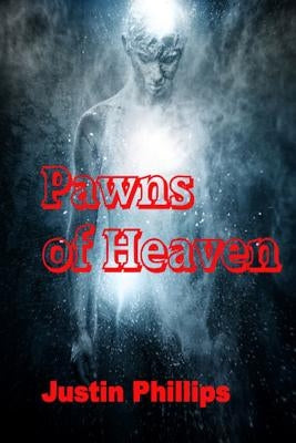 Pawns of Heaven by Phillips, Justin