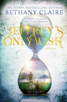 Jeffrey's Only Wish - A Novella: A Sweet, Scottish, Time Travel Romance by Claire, Bethany