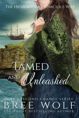 Tamed & Unleashed: The Highlander's Vivacious Wife by Wolf, Bree