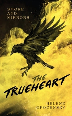 Smoke and Mirrors: The Trueheart by Opocensky, Helene