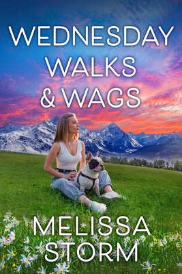 Wednesday Walks & Wags: An Uplifting Womens Fiction Novel of Friendship and Rescue Dogs by Storm, Melissa