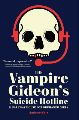 The Vampire Gideon's Suicide Hotline and Halfway House for Orphaned Girls by Katz, Andrew