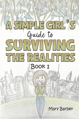 A Simple Girl's Guide to Surviving the Realities by Barber, Mary