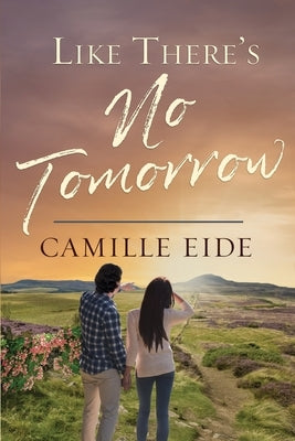 Like There's No Tomorrow by Eide, Camille