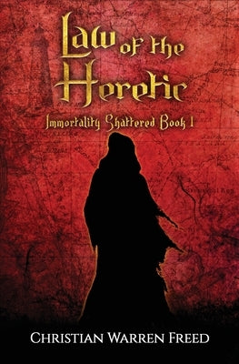 Law of the Heretic: Immortality Shattered Book I by Freed, Christian Warren