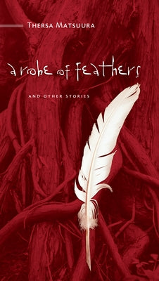 A Robe of Feathers: And Other Stories by Matsuura, Thersa