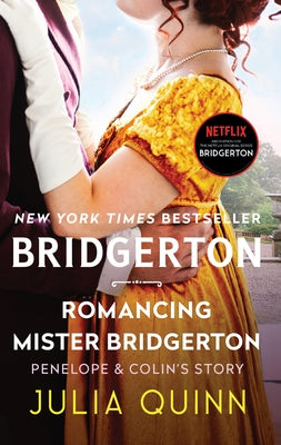 Romancing Mister Bridgerton: Penelope & Colin's Story, the Inspiration for Bridgerton Season Three by Quinn, Julia