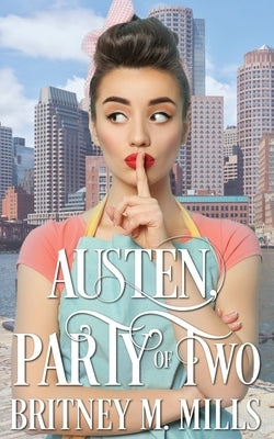 Austen, Party of Two: A Pride & Prejudice Romance by Mills, Britney M.