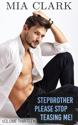 Stepbrother, Please Stop Teasing Me! (Volume Thirteen) by Clark, Mia