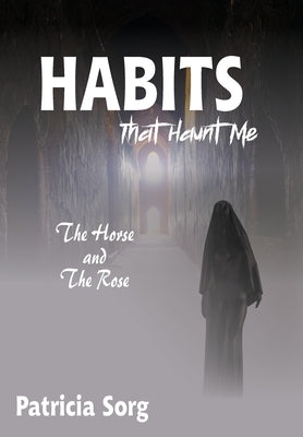 Habits That Haunt Me by Sorg, Patricia