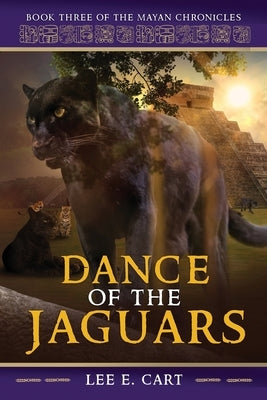 Dance of the Jaguars: Book Three of The Mayan Chronicles by Cart, Lee E.