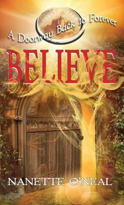 A Doorway Back to Forever: Believe: Welcome, Skyborn Warrior. Your Awakening is now by O'Neal, Nanette