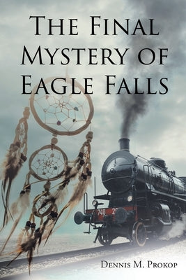 The Final Mystery of Eagle Falls by Prokop, Dennis M.