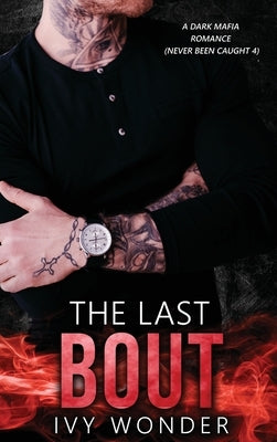 The Last Bout: A Dark Mafia Romance by Wonder, Ivy