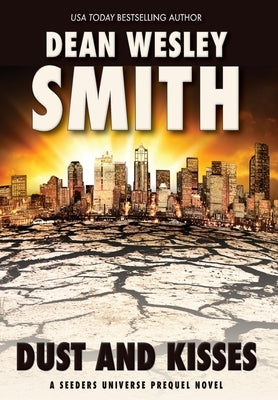 Dust and Kisses: A Seeders Universe Prequel Novel by Smith, Dean Wesley