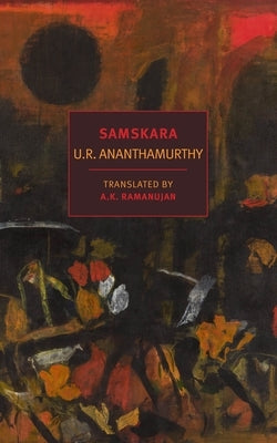 Samskara: A Rite for a Dead Man by Ananthamurthy, U. R.