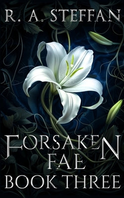 Forsaken Fae: Book Three by Steffan, R. a.