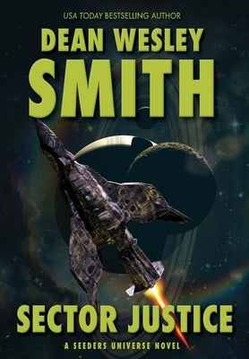 Sector Justice: A Seeders Universe Novel by Smith, Dean Wesley