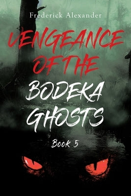 Vengeance of the Bodeka Ghosts by Alexander, Frederick