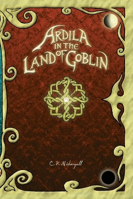 Ardila in the land of goblin by Niebergall, Chris K.