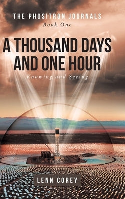 A Thousand Days and One Hour: Knowing and Seeing: Book One by Corey, Lenn